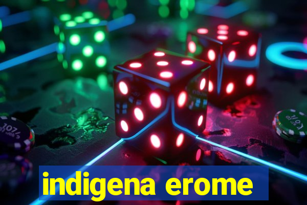 indigena erome